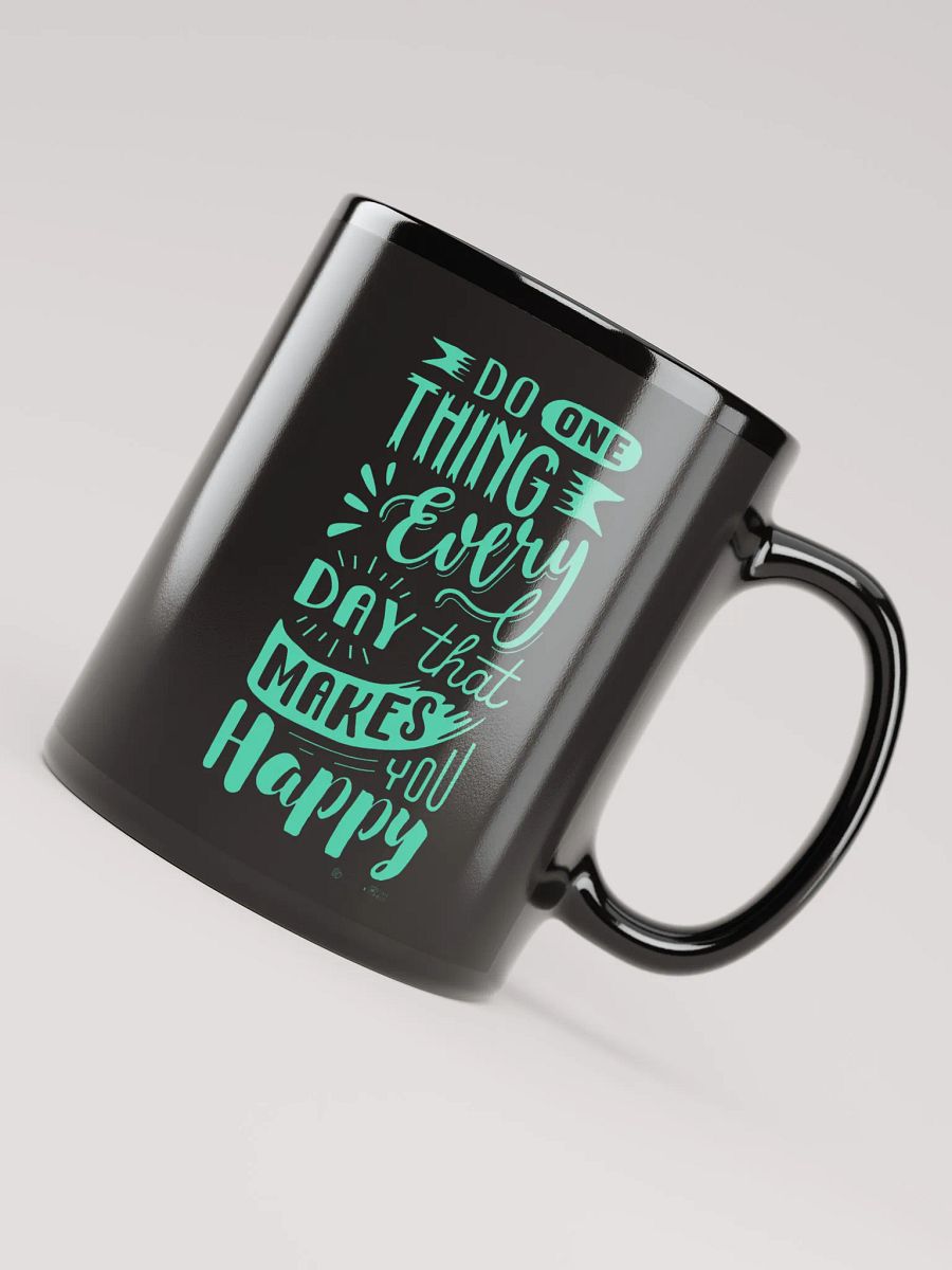 Do One Thing Every Day That Makes You Happy Mug product image (4)