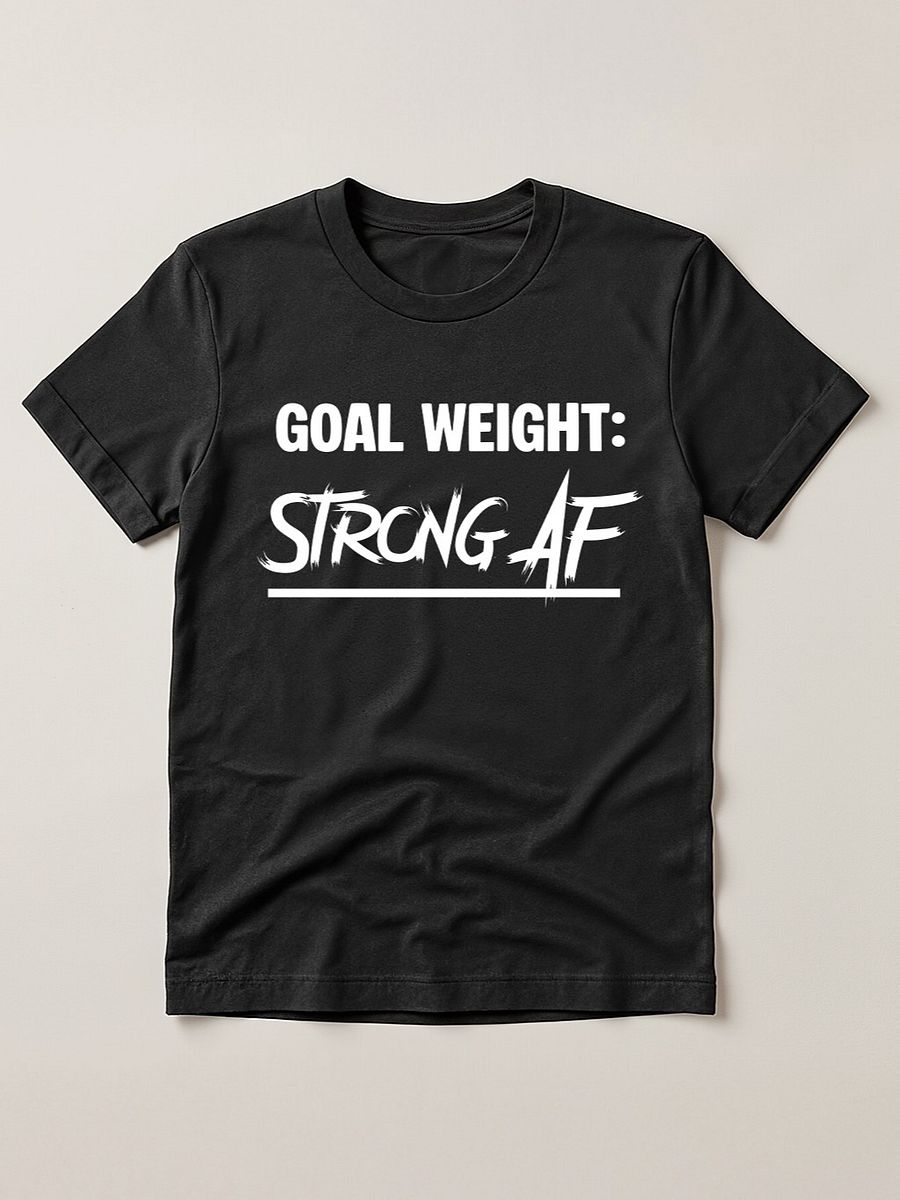 Goal Weight Strong AF Funny Gym Workout T-Shirt product image (1)