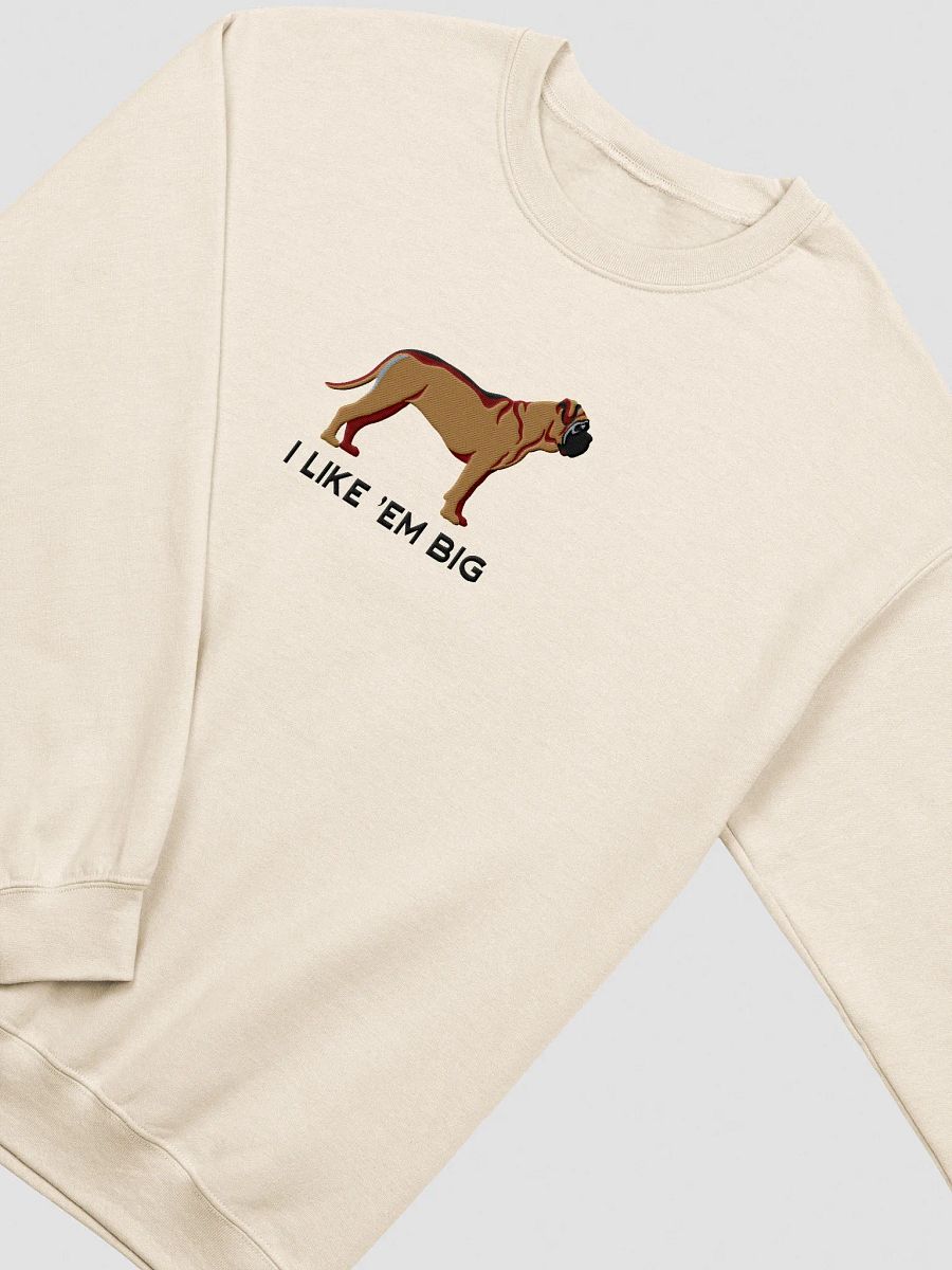 I Like 'Em Big Sweatshirt (Embroidered) of an English Mastiff product image (15)