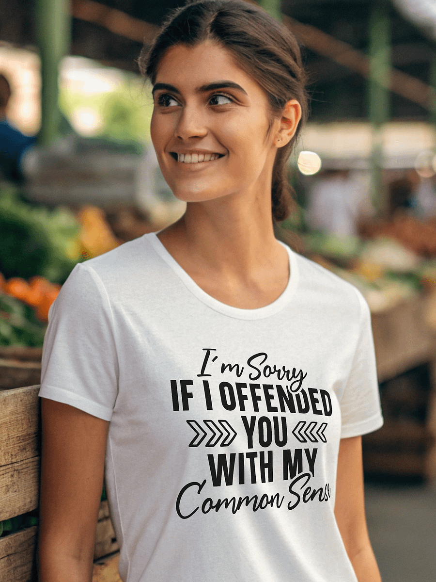 Im Sorry If I Offended You With My Common Sense Women White T-Shirt product image (1)