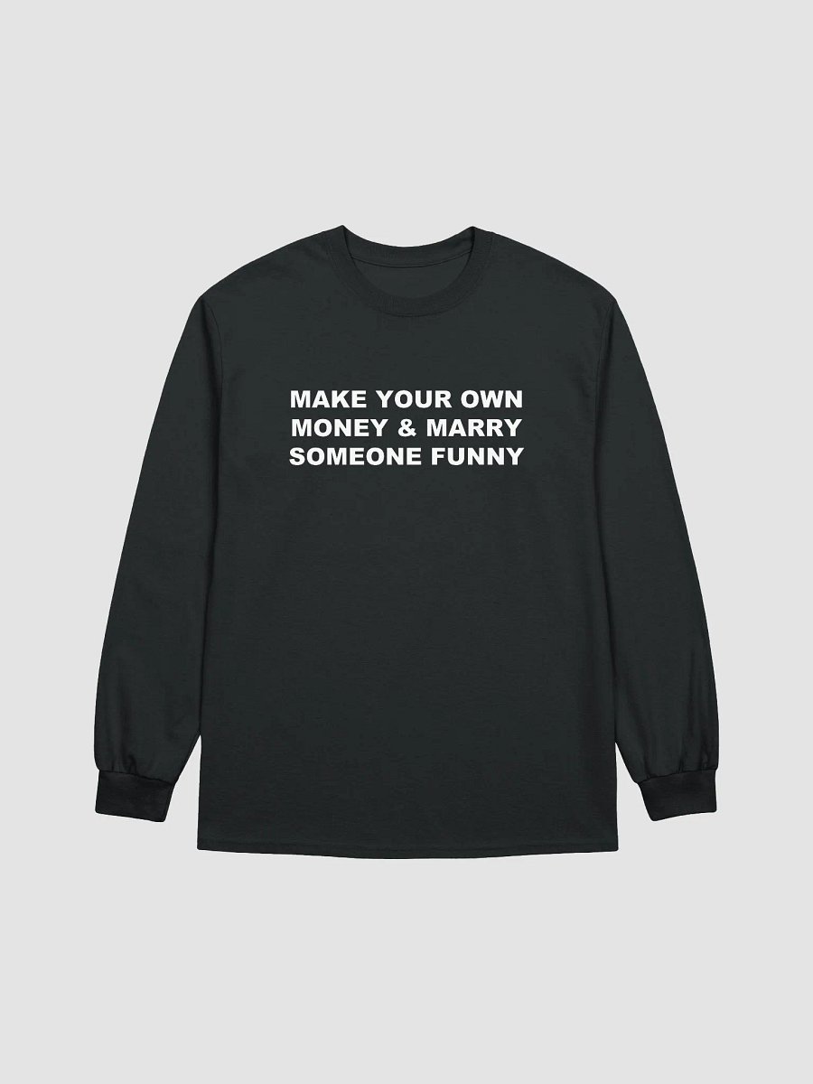 MAKE YOUR OWN MONEY & MARRY SOMEONE FUNNY Long Sleeve T-Shirt product image (1)