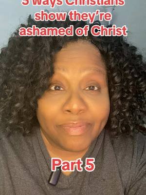 5 ways Christians show they’re ashamed of Christ: Part 5