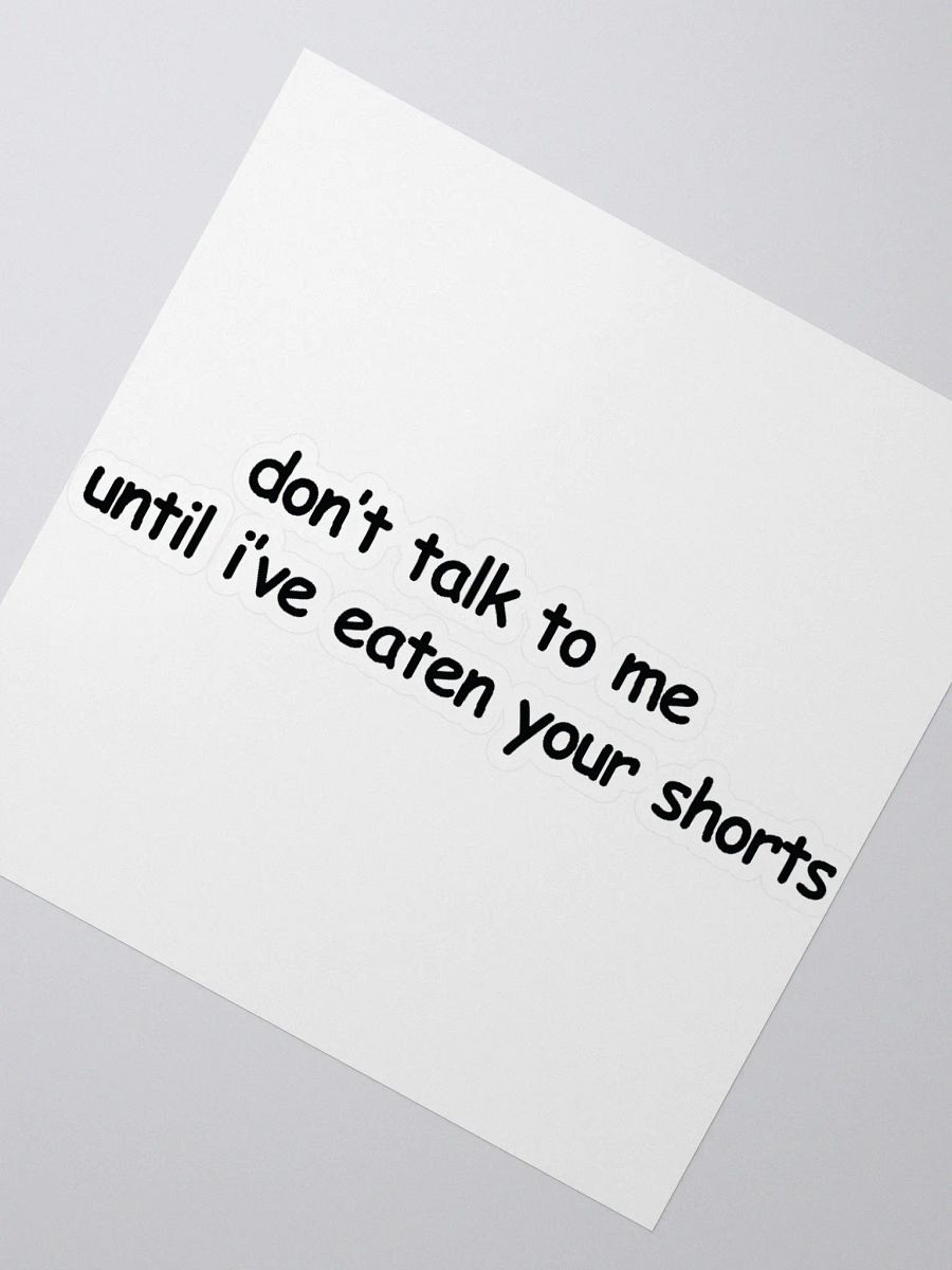 Don't Talk to Me Until I've Eaten Your Shorts Sticker product image (2)