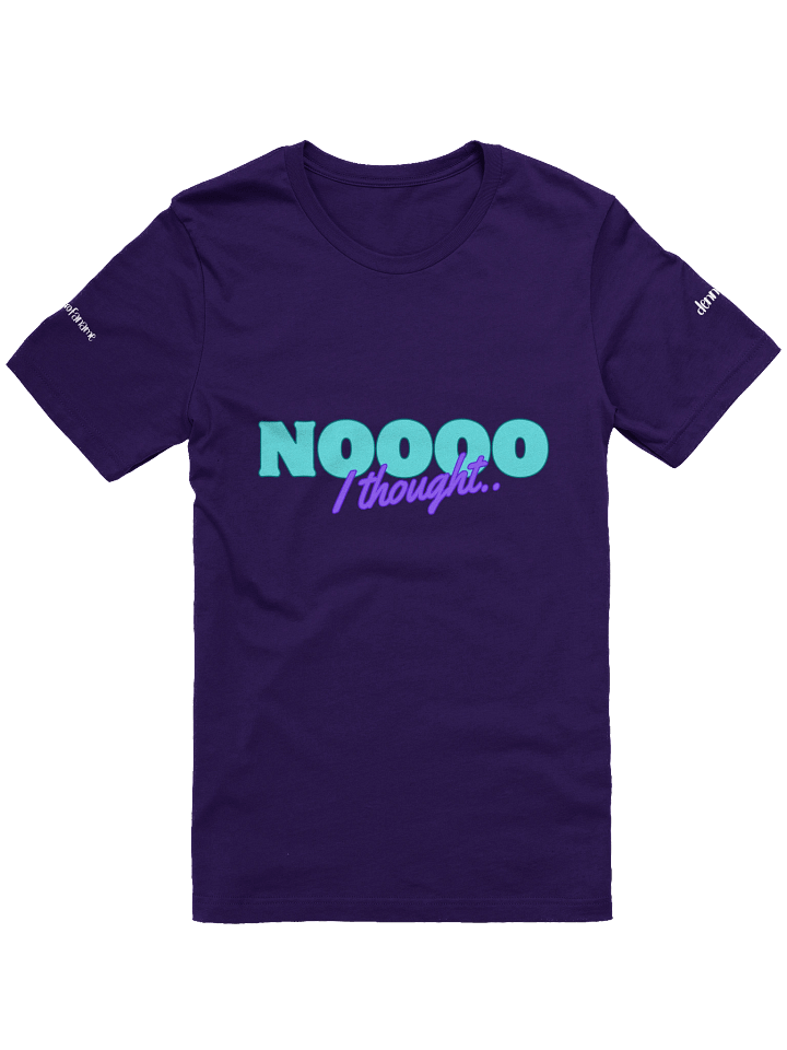 Noooo I thought - T-Shirt product image (4)