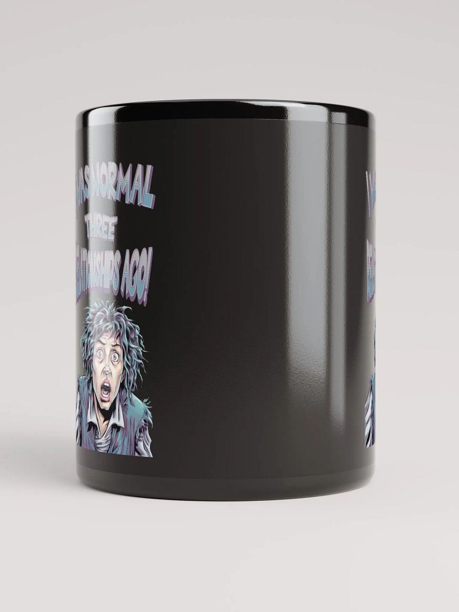 I Was Normal Three Relationships Ago! Funny Black Mug product image (5)