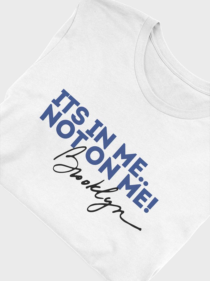 It's In Me, Not On Me - Brooklyn Tee product image (1)