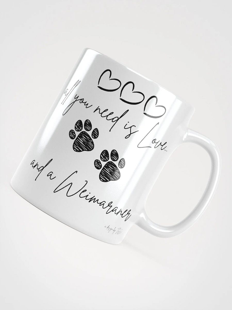 All You Need is Love and a Weimaraner - White Glossy Mug product image (3)