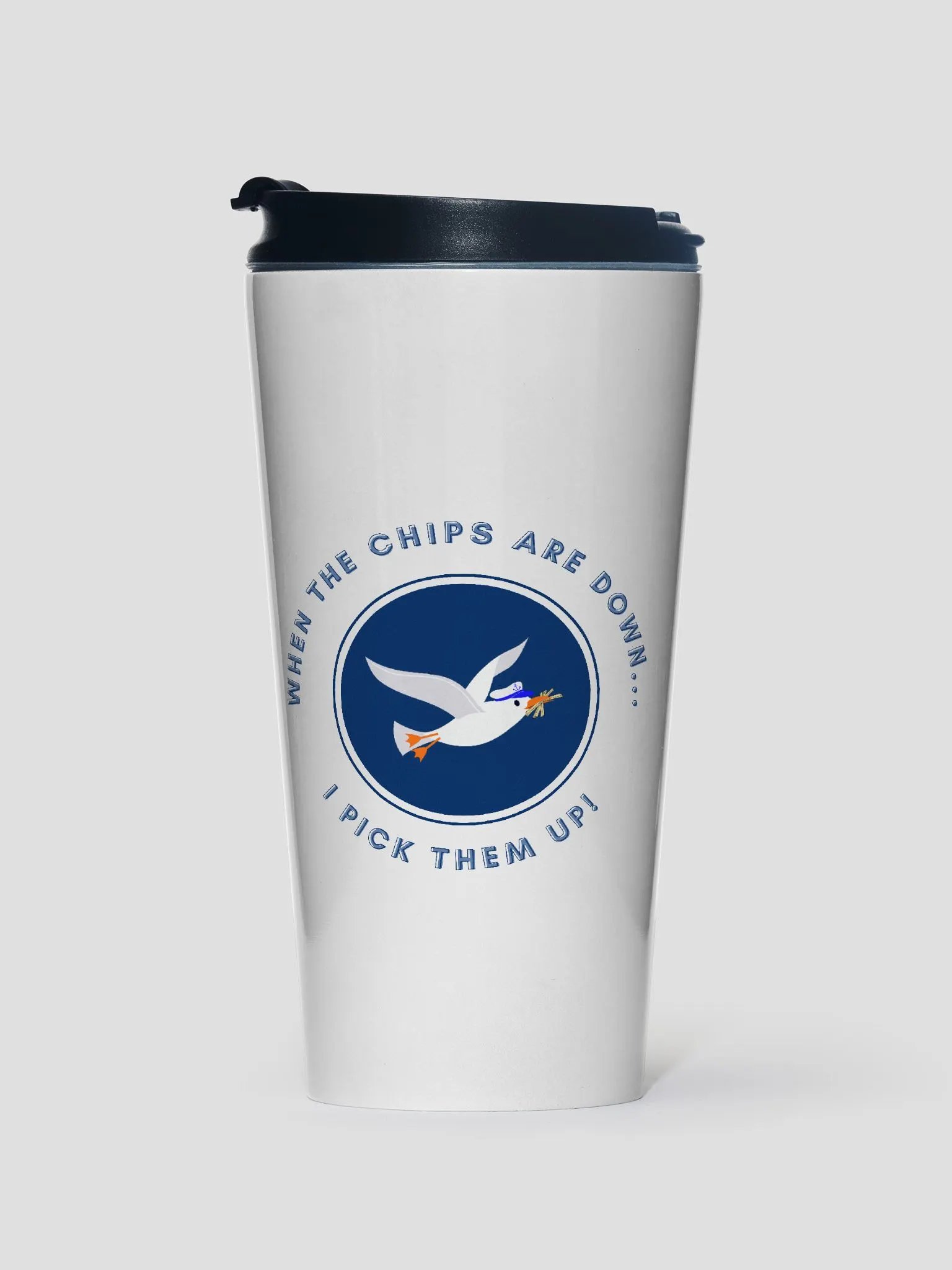 When the Chips are Down I Pick Them Up! Stainless Steel Travel Mug product image (1)