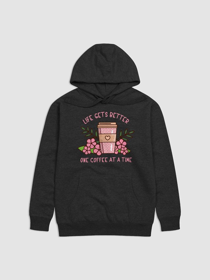 Life Gets Better One Coffee At A Time Caffeine Addict Hoodie product image (1)