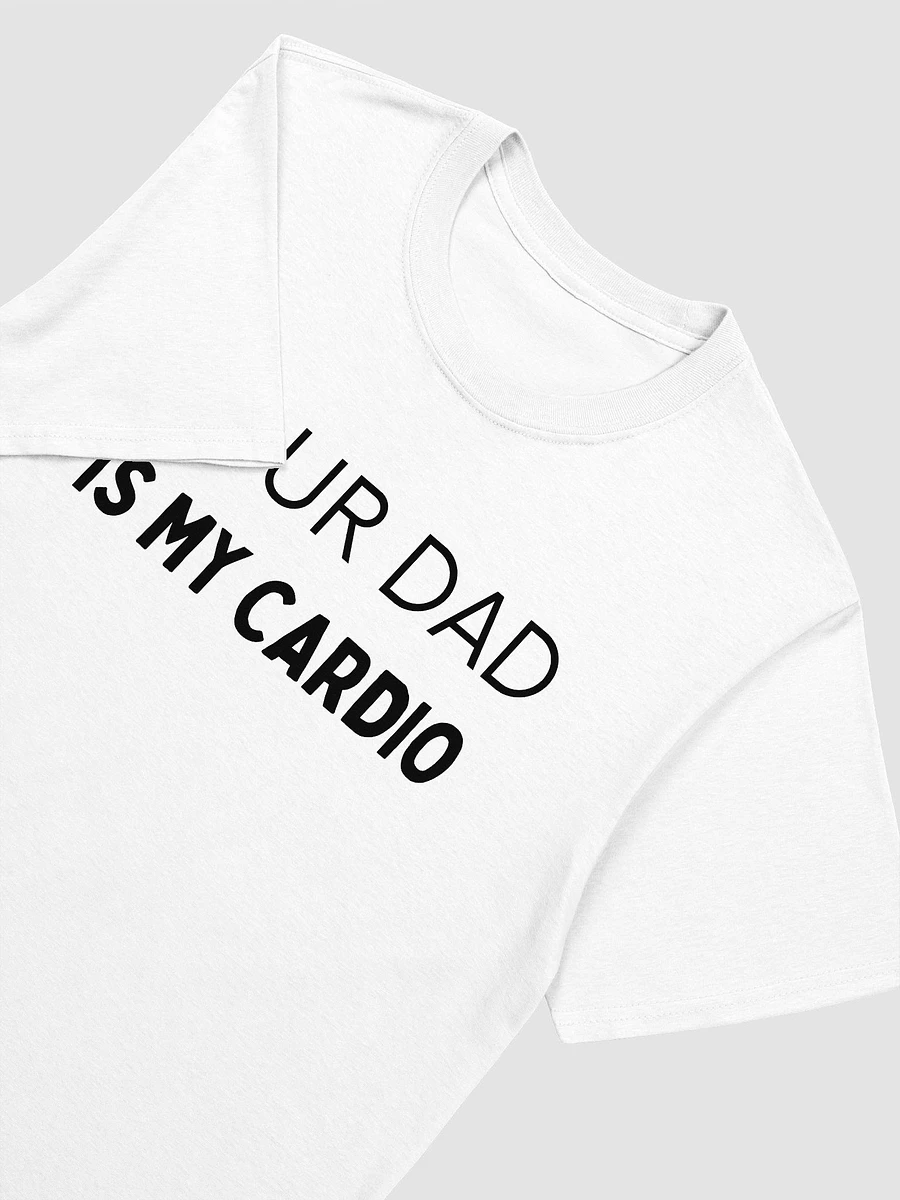 Your Dad Is My Cardio Unisex T-Shirt V29 product image (8)