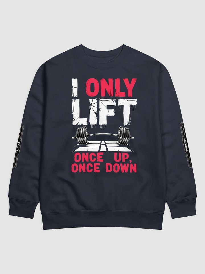 KLERIK Original Premium Sweatshirt - I ONLY LIFT ONCE UP,ONCE DOWN product image (6)