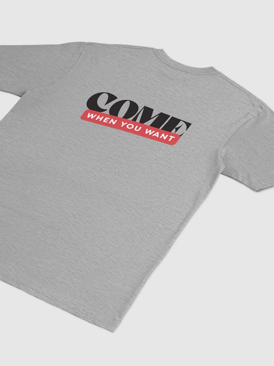 Come When You Want T Shirt product image (8)