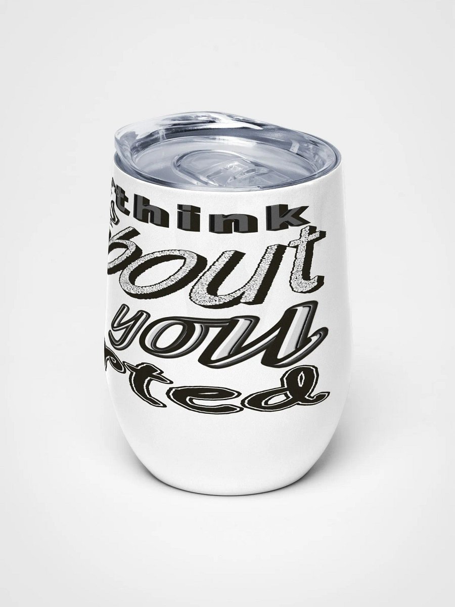 When You Feel Like Quitting Think About Why You Started - Wine Tumbler product image (5)