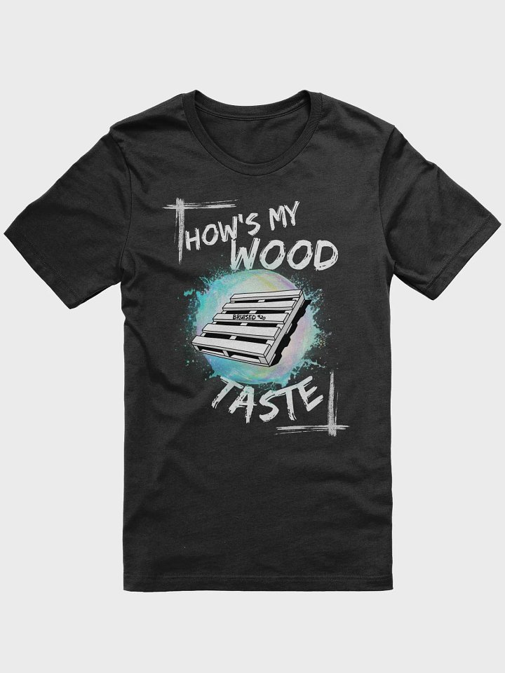 How's My Wood T-Shirt (Lots of Colors!) (Up to 5xl!) product image (1)