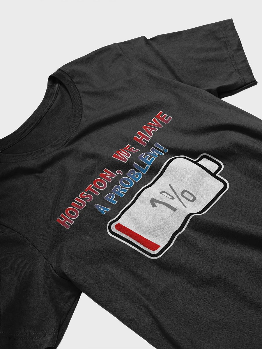Houston, We Have a Problem with Battery at 1% T-Shirt product image (3)