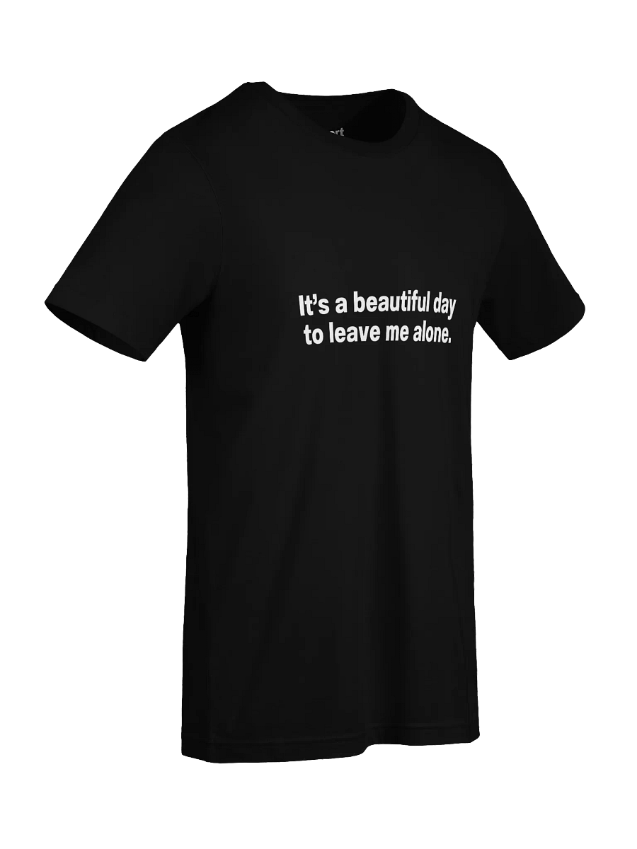 It's a beautiful day to leave me alone. Unisex T-Shirt product image (89)