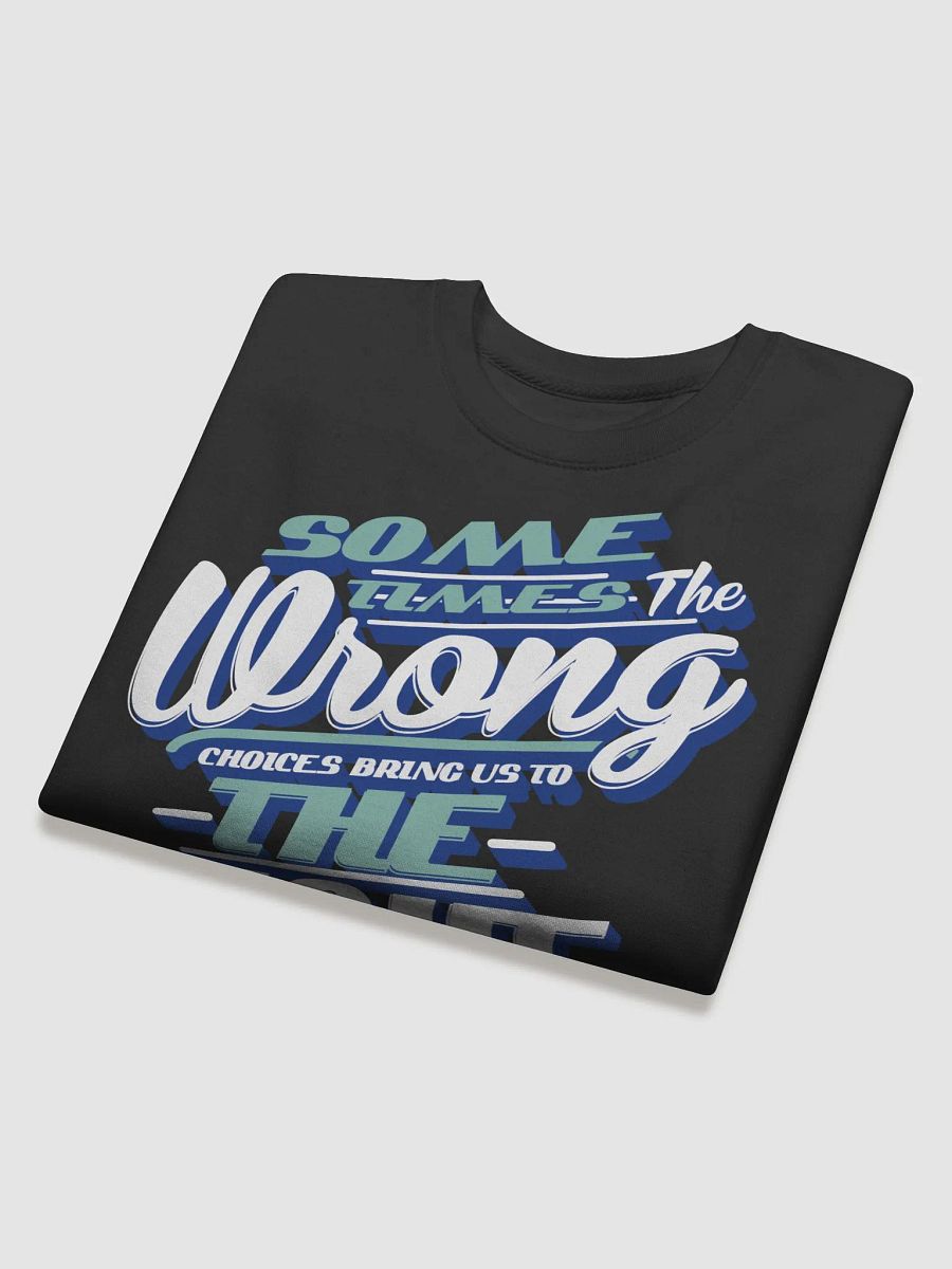 SOME TIMES THE WRONG CHOICES BRIG US TO THE RIGHT PLACES product image (34)
