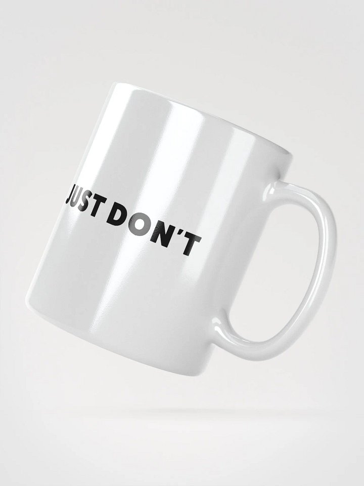 Just Don't | White Glossy Mug product image (5)