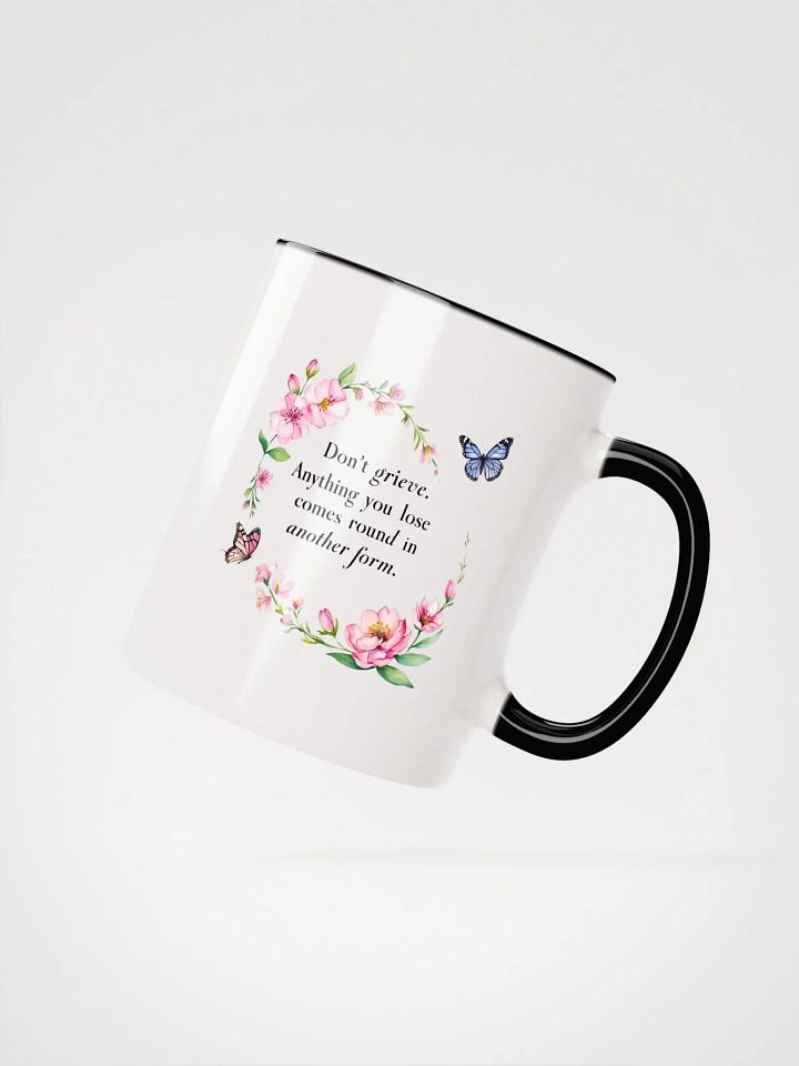 Don't grieve. Anything you lose comes round in another form - Ceramic Mug with Color Inside product image (2)