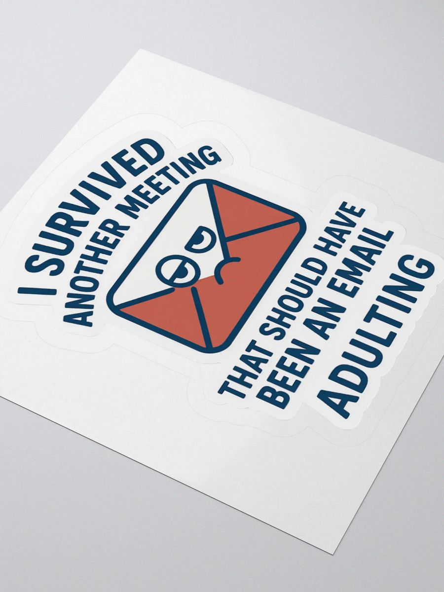 “I Survived Another Meeting That Should Have Been an Email!” Sticker product image (11)
