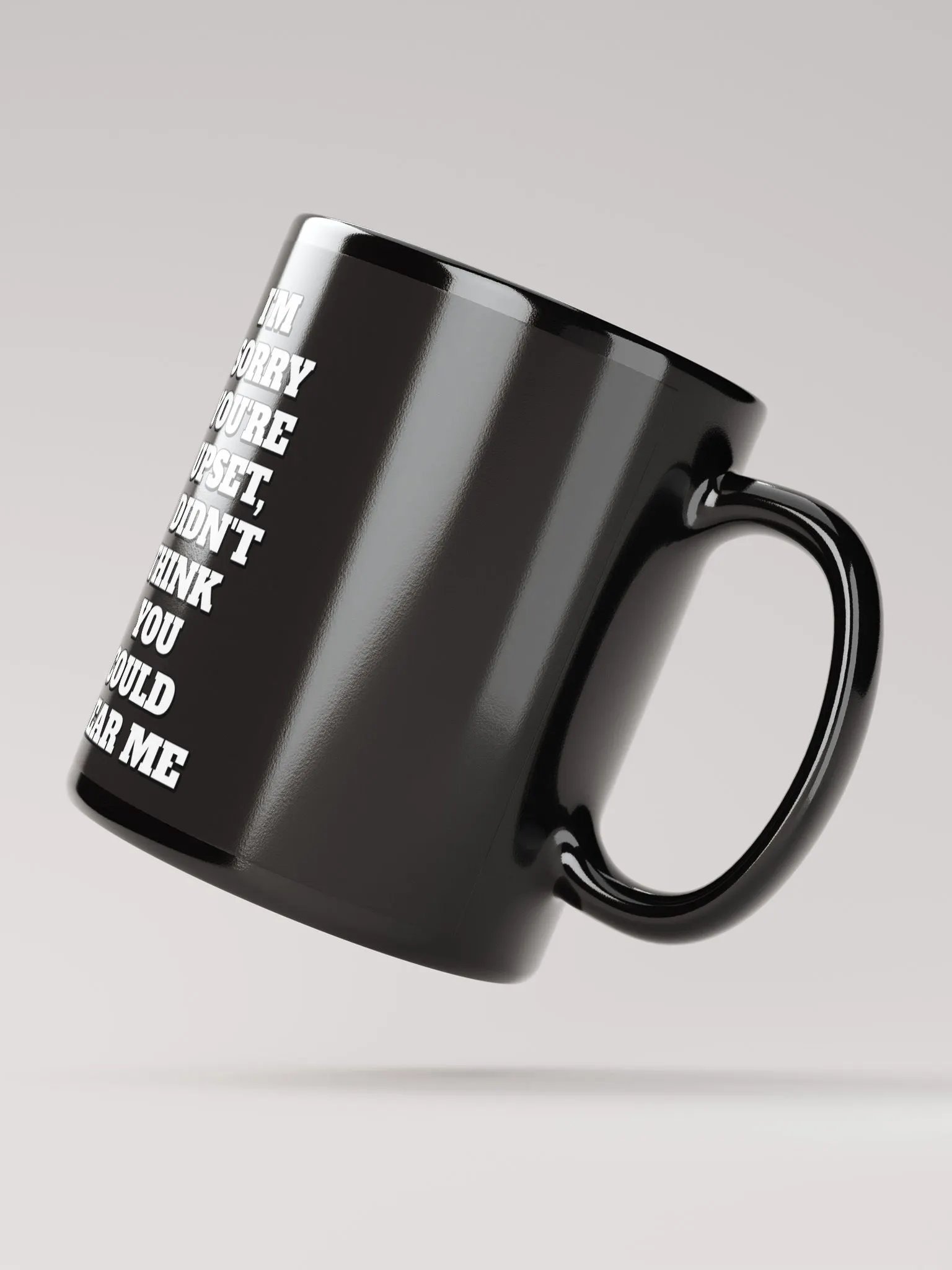 I'm Sorry You're Upset, I Didn't Think You Could Hear Me Black Mug product image (4)