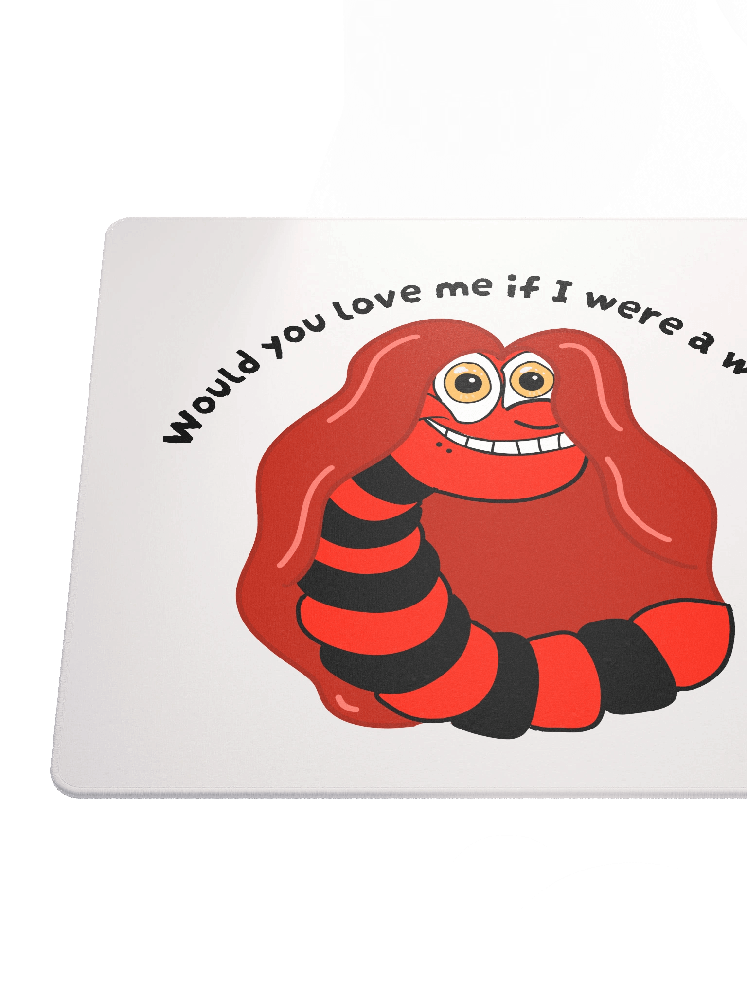 "Would you Love me if I was a Worm?" Gaming Mouse Mat product image (6)