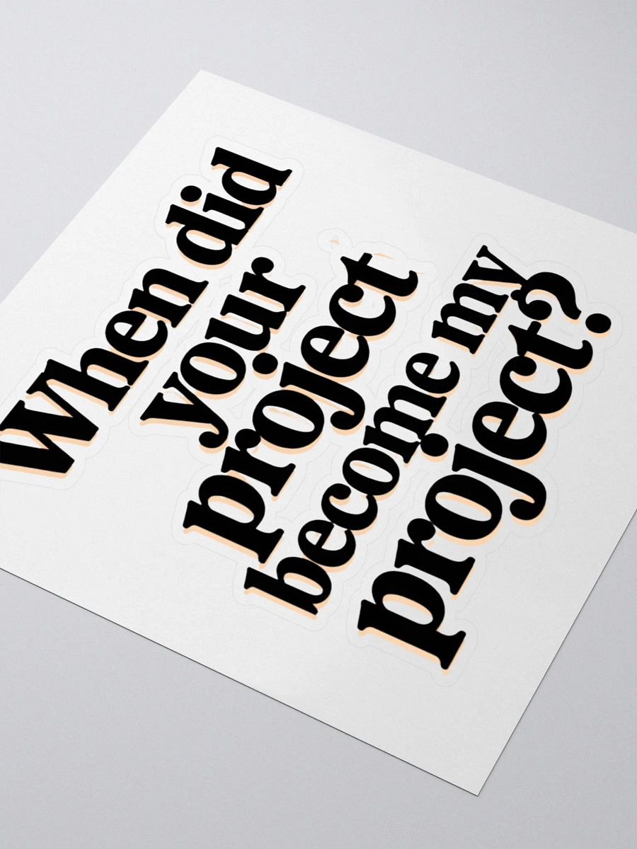 Relatable Office Humor: 'When Did Your Project Become My Project? product image (5)