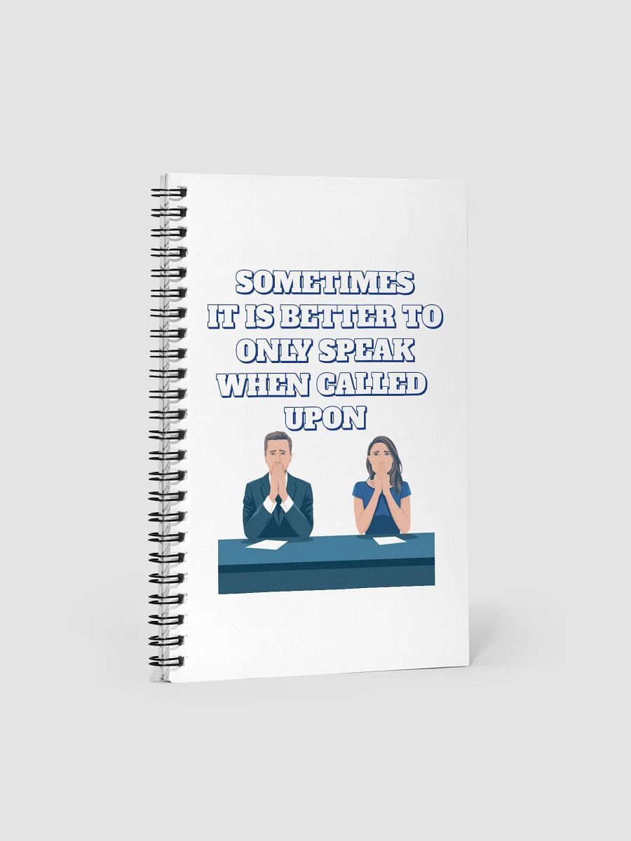 Sometimes It Is Better To Only Speak When Called Upon Spiral Notebook product image (1)