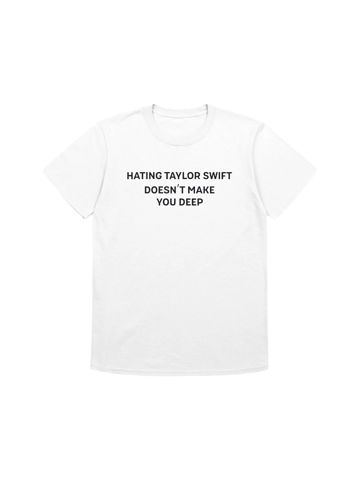 Hating Taylor Swift Doesn’t Make You Deep Shirt product image (1)