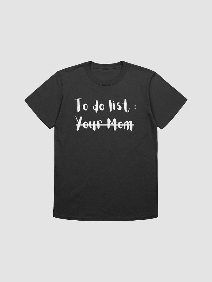 To Do List Your Mom Unisex T-Shirt V2 product image (1)
