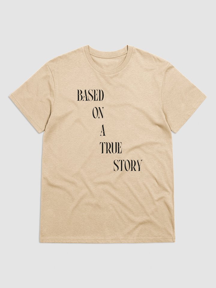 BASED ON A TRUE STORY T-Shirt product image (7)