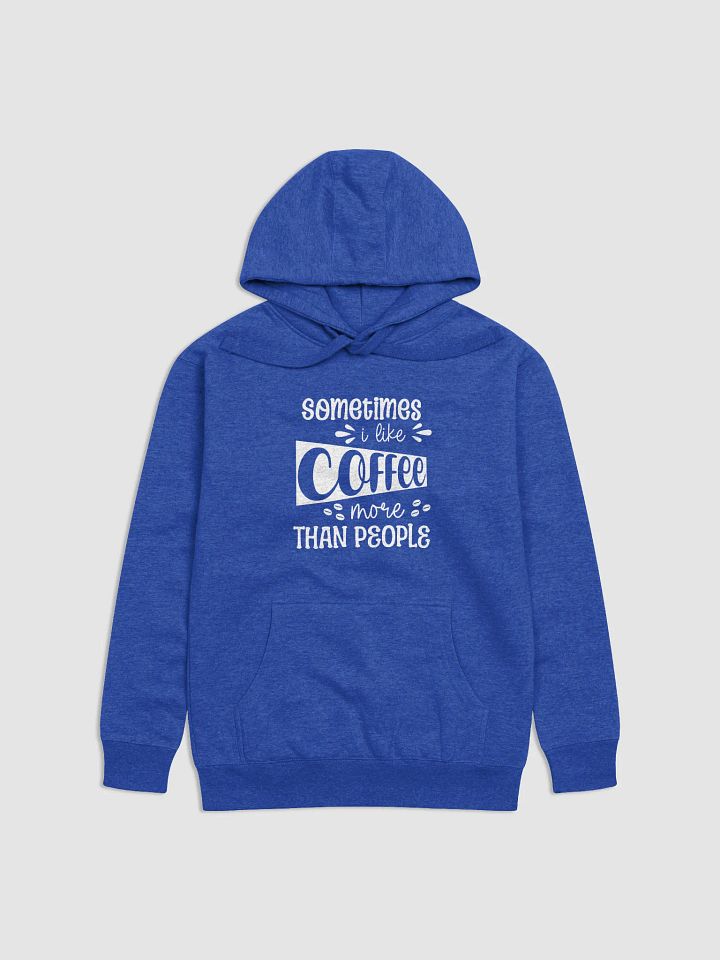 Sometimes I Like Coffee More Than People Hoodie product image (1)
