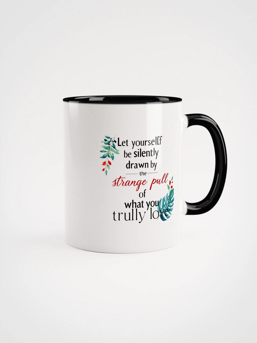 Let yourself be silently drawn by the strange pull of what you truly love - Ceramic Mug with Color Inside product image (1)