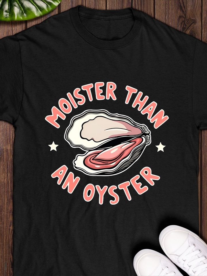 Moister Than An Oyster T-shirt product image (1)