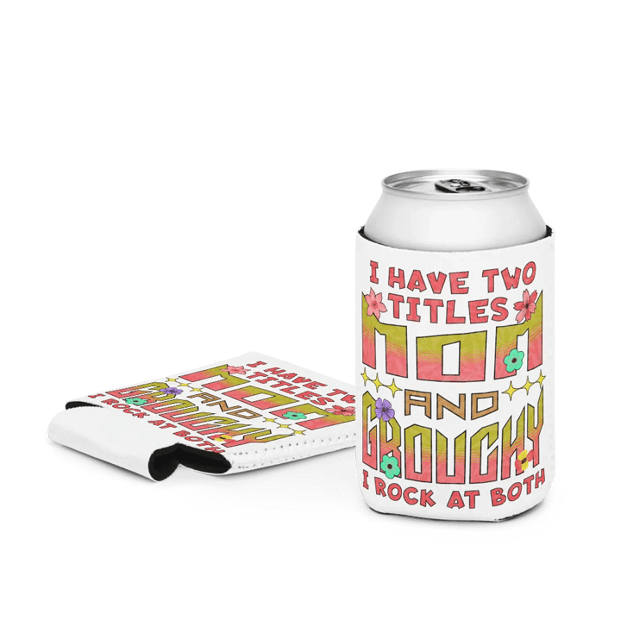 I Have Two Titles Mom and Grouchy Can Cooler product image (3)