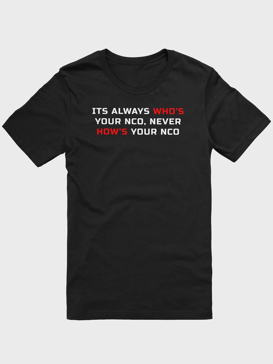 Its Always Who's Your NCO, Never How's Your NCO T-Shirt product image (2)