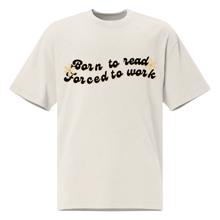 Born to Read Forced to Work Oversized T-Shirt - Perfect for Book Lovers product image (1)