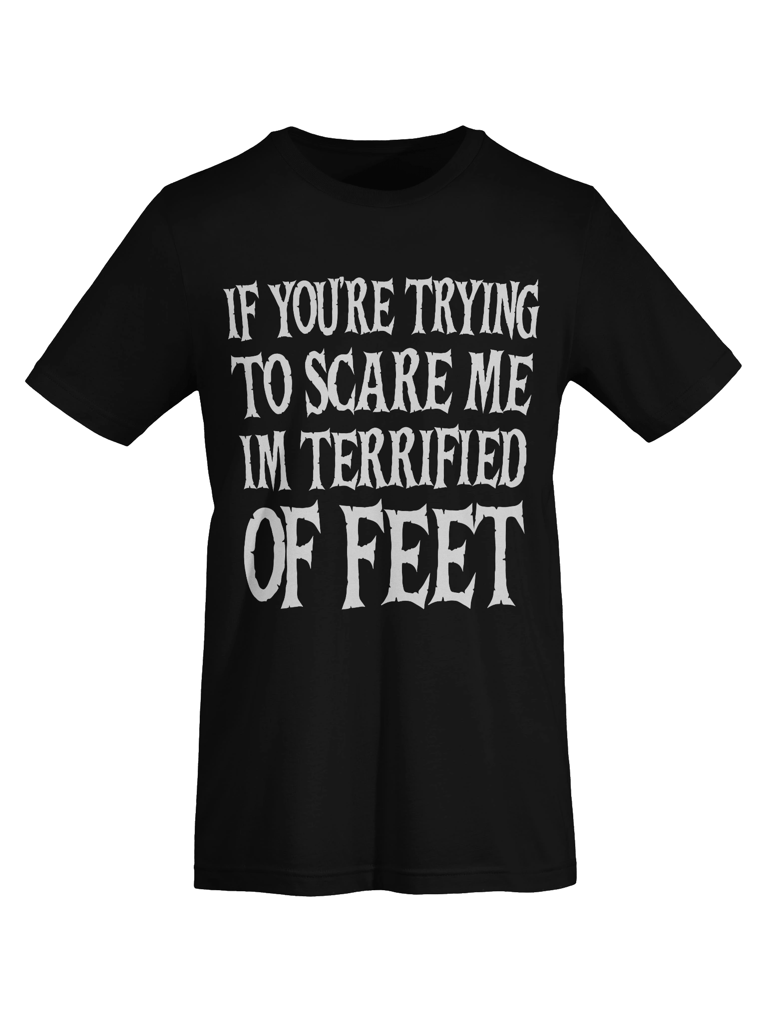 If You're Trying to Scare Me I'm Terrified of Feet Funny T-Shirt product image (7)