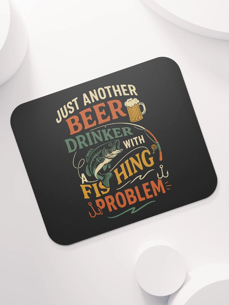 Mouse Pad – Beer Drinker with a Fishing Problem | Funny Desk Gear product image (7)