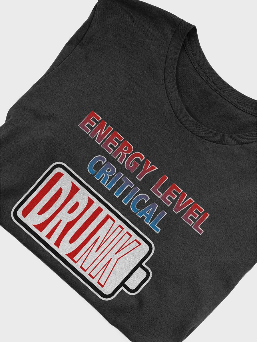 Energy Level Critical - Drunk T-Shirt product image (4)