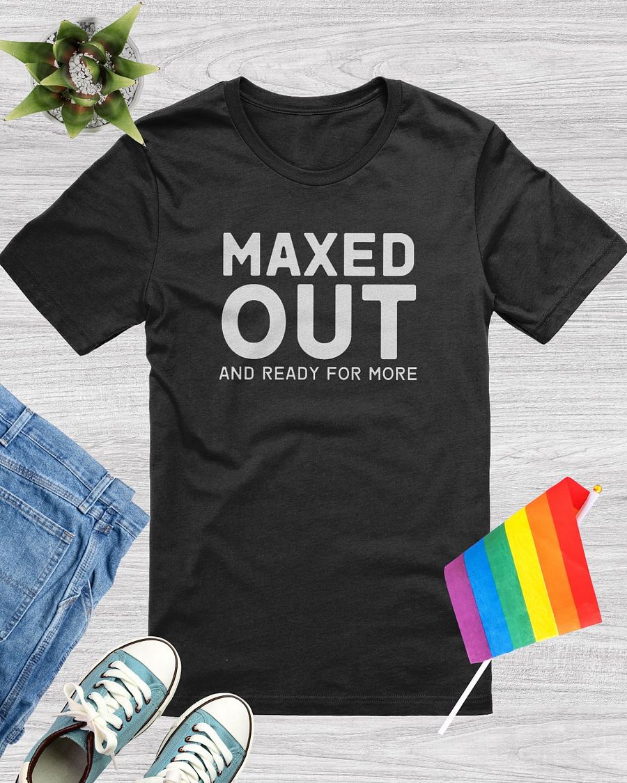 Maxed Out And Ready For More T-Shirt product image (1)