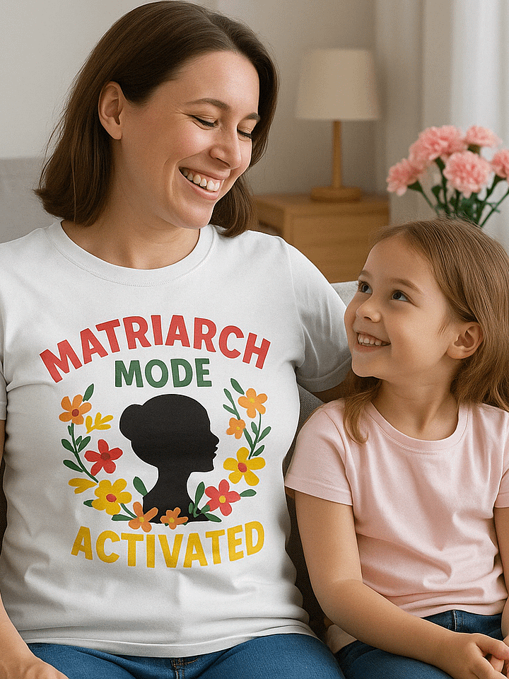 Matriarch Mode Activated Tee product image (2)