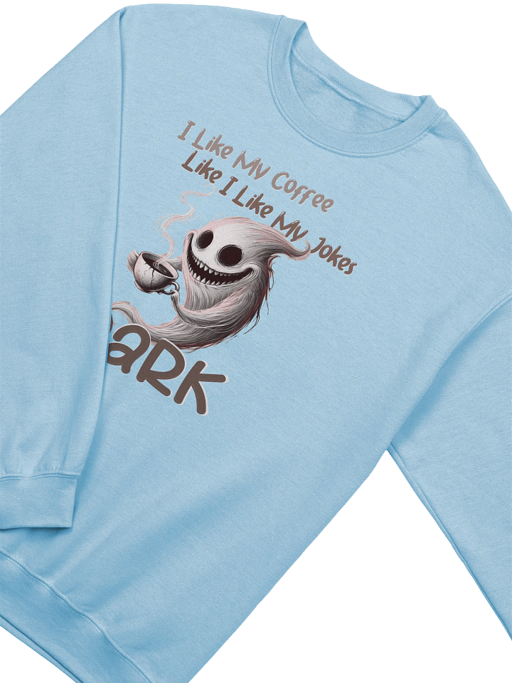 "I Like My Coffee Like I Like My Jokes... Dark" Classic Crewneck Sweatshirt product image (2)