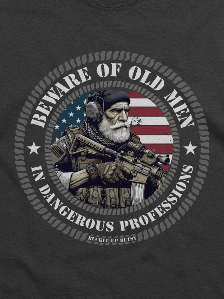 Beware of Old Men in Dangerous Professions t-shirt product image (1)
