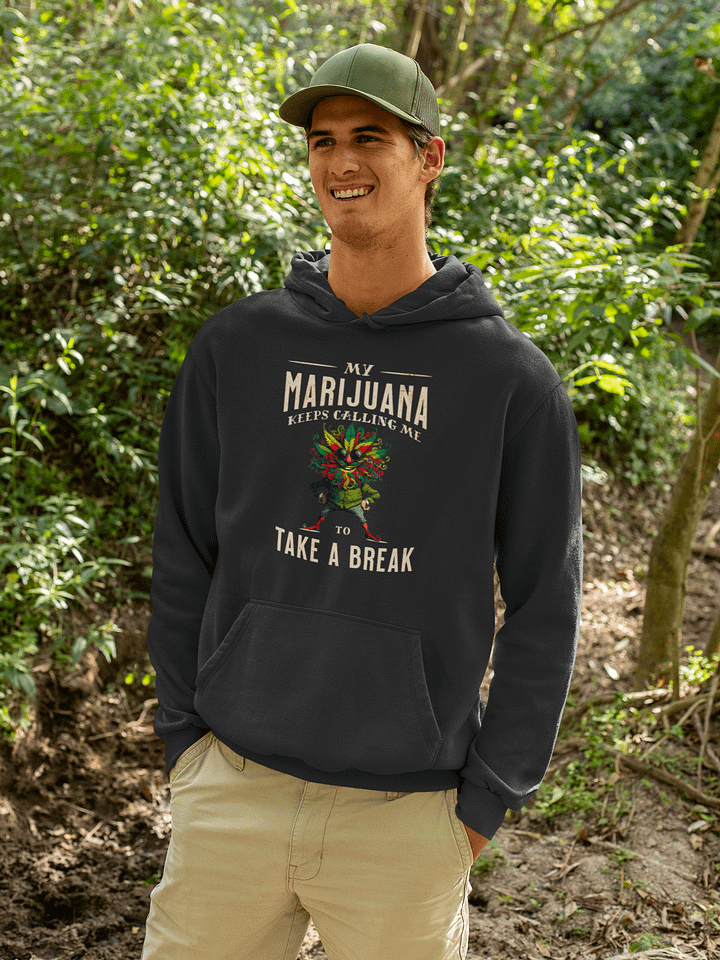 My Marijuana Keeps Calling Me To Take A Break - Funny Cannabis Premium Unisex Hoodie product image (1)