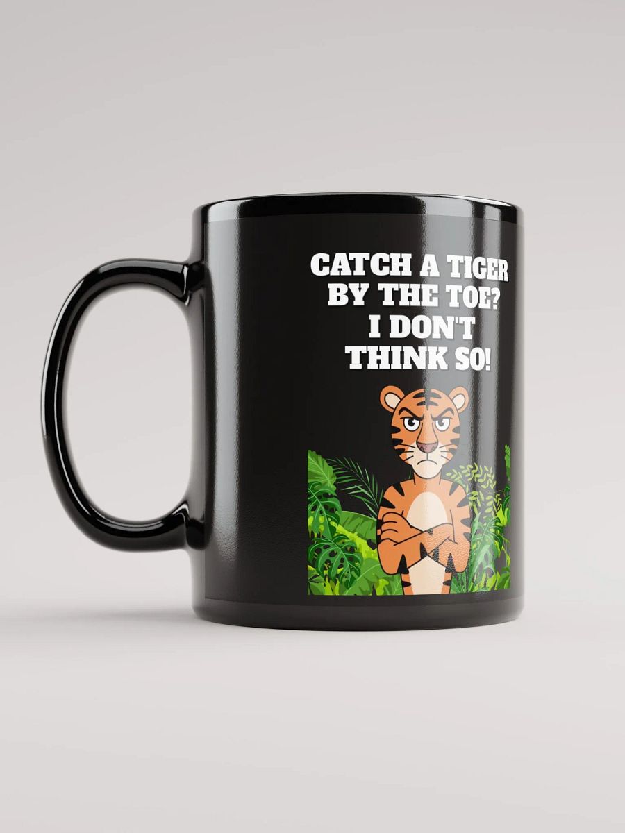 Catch A Tiger By The Toe? I Don't Think So! Funny Black Coffee Mug product image (7)