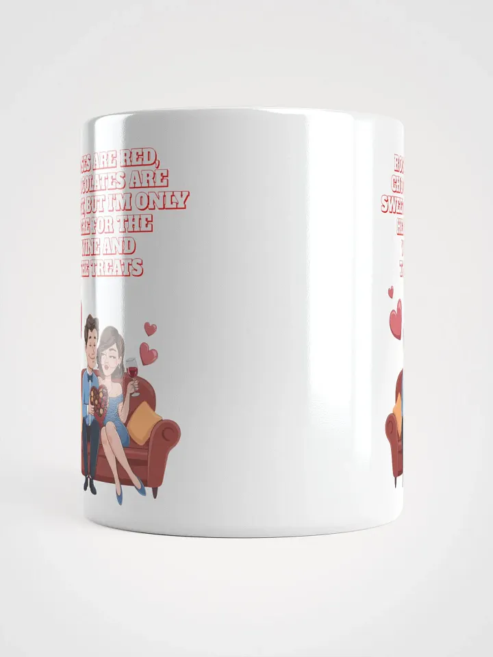 Roses Are Red, Chocolates Are Sweet, But I'm Only Here For The Wine And The Treats White Mug product image (6)