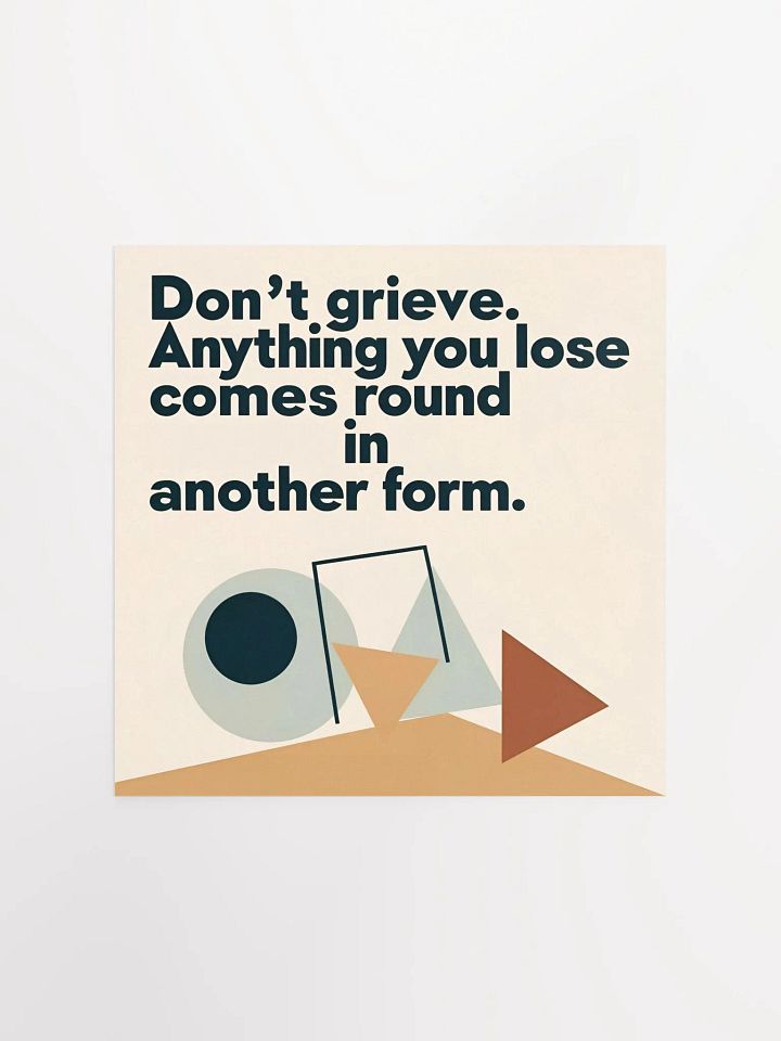 Don't grieve. Anything you lose comes round in another form - Enhanced Matte Paper Poster product image (4)