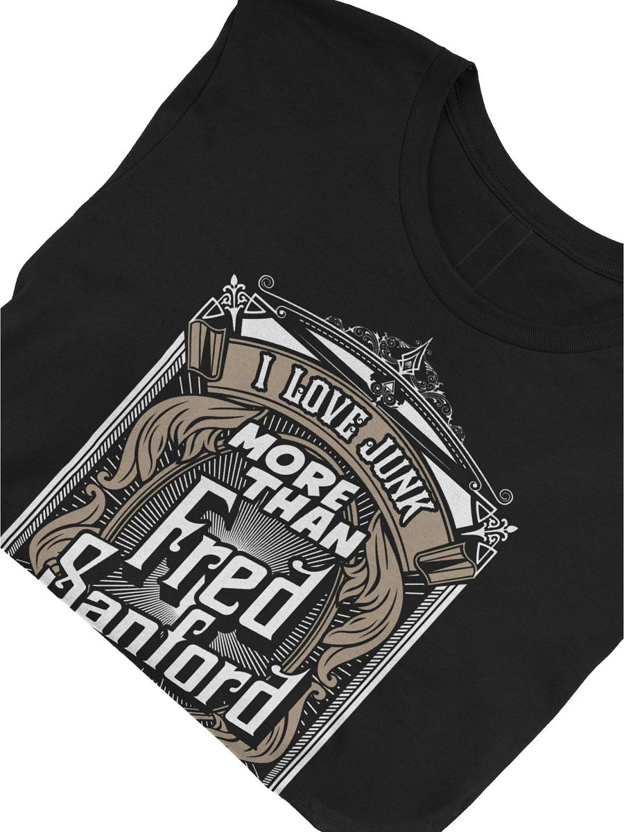 I Love Junk More Than Fred Sanford T-Shirt product image (2)