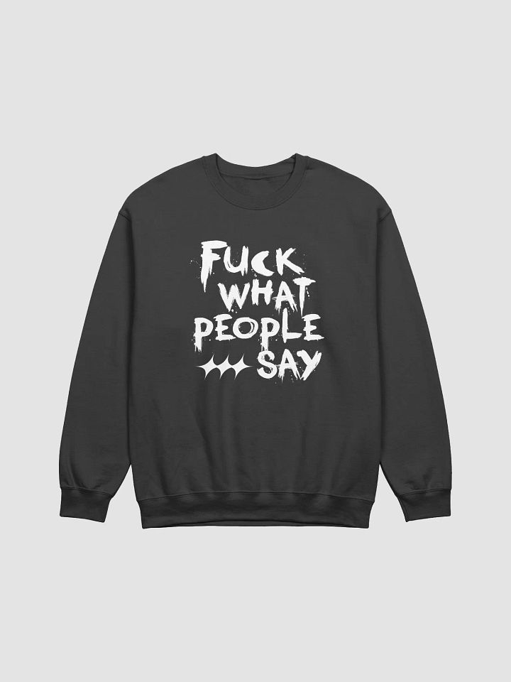 F*ck what people say Sweatshirt product image (1)
